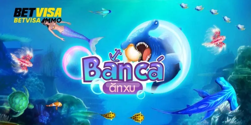 Bắn cá ăn xu trò chơi lý tưởng