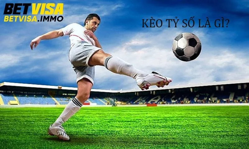 Kèo tỷ số là gì?