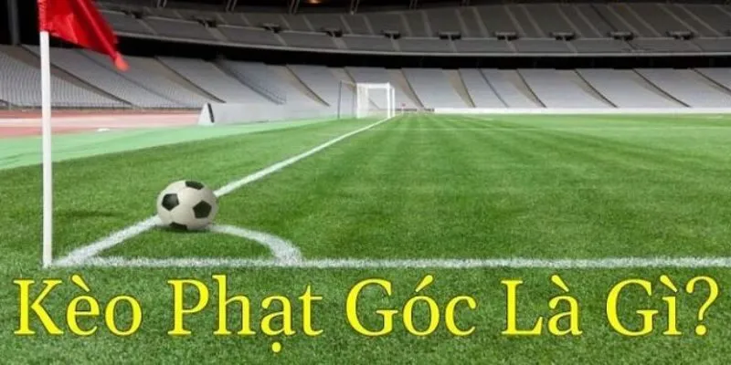 Tìm hiểu về kèo phạt góc